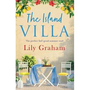The Island Villa: The perfect feel good summer read -- Lily Graham